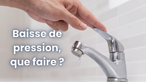 MANQUE DE PRESSION OU DE DEBIT D’EAU